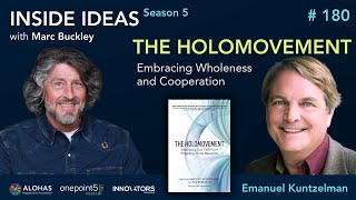 The Holomovement Embracing Wholeness and Cooperation with Emanuel Kuntzelman