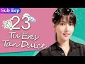 【Sub Español】Tu Eres Tan Dulce EP23| You Are So Sweet | 你听起来很甜