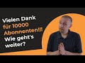 Vielen Dank für 10000 Abonnenten! - Wie geht&#39;s weiter?