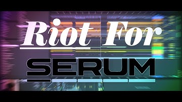 Riot For Serum - BEST PRESET PACK EVER?