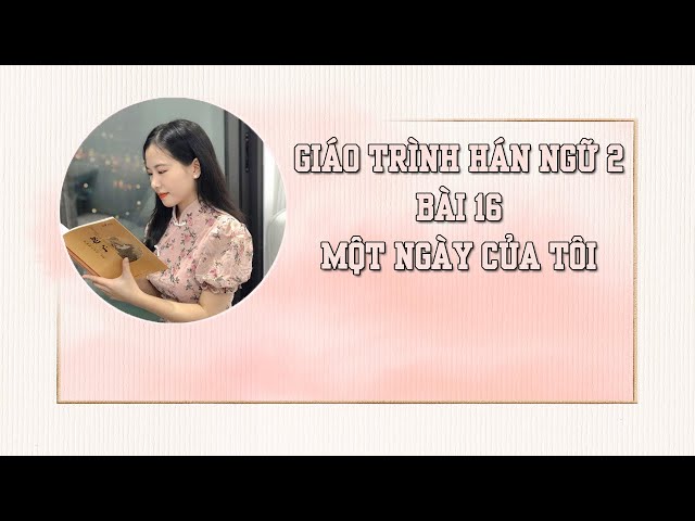 Tự học tiếng Trung | Bài 16 | Giáo trình Hán Ngữ 2 | Phiên Bản 2022 class=