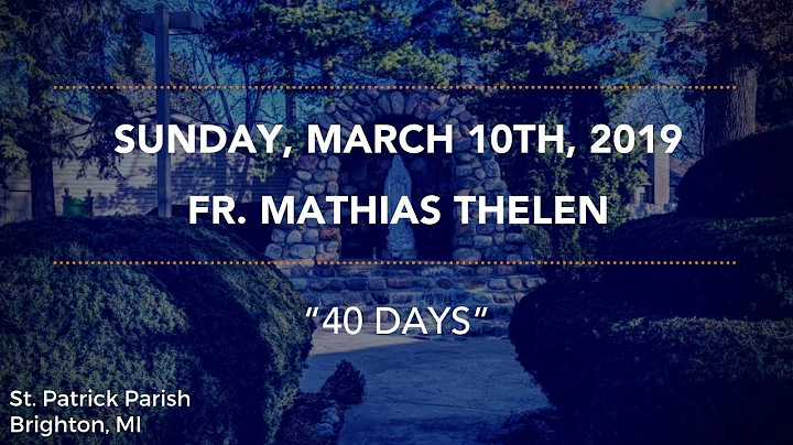 Sunday, March 10th 2019 - Fr. Mathias Thelen "40 Days"