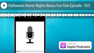 Halloween Horror Nights Bonus Fun-Size Episode - 055