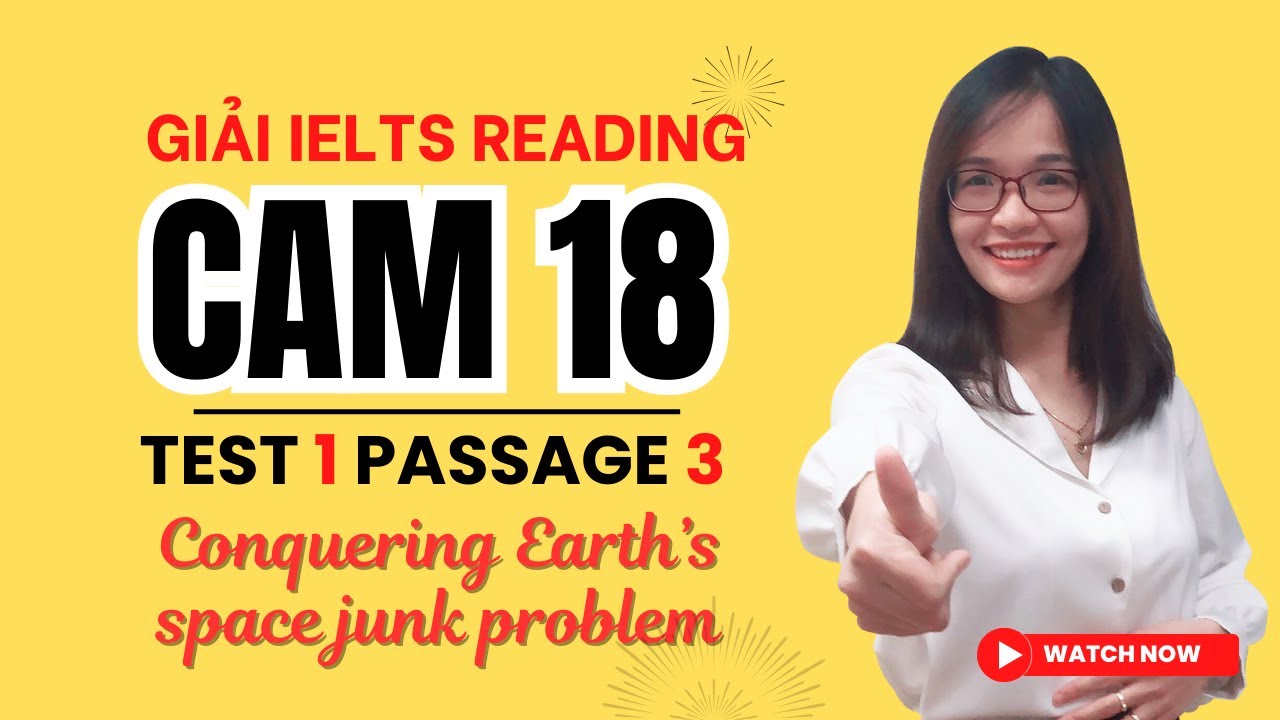 Giải Reading Cambridge 18 Test 1 Passage 3: Conquering Earth's space junk problem| IELTS Thanh Loan