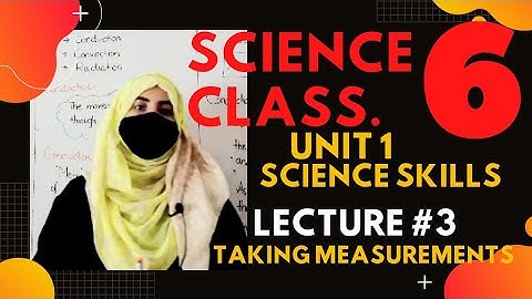 Science Class 6, Unit 1| SCIENCESKILLS, Lecture 3|Taking Measurements. ASHC.