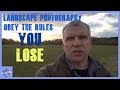 Landscape Photography Obey The Rules You Lose!
