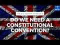 The Big Review Of Britain - Do We Need A Constitutional Convention?