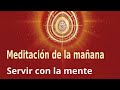 Meditación de la mañana: "Servir con la mente", con Enrique Simó.