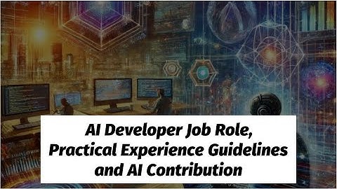 AI Developer Job Role, Practical Experience Guidelines and AI Contribution