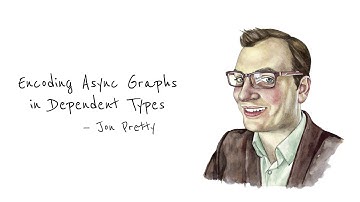 Encoding Async Graphs with Dependent Types—Jon Pretty