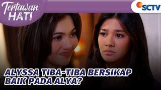 Mencurigakan! Alyssa Tiba-tiba Bersikap Baik pada Alya | Tertawan Hati - Episode 42