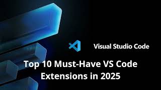 Top 10 Must-Have VS Code Extensions in 2025 (Boost Your Coding !)
