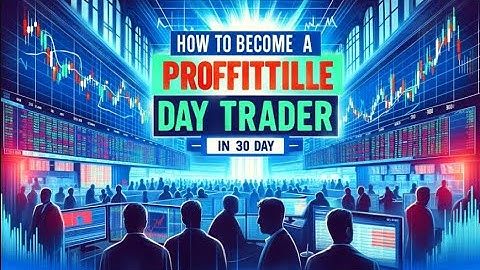 How to Become a Profitable Day Trader in 30 Days