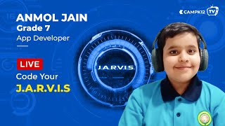 Camp K12 TV Ep 53 - LIVE Coding | Watch Anmol, Grade 7, App Developer, code his own J.A.R.V.I.S screenshot 2