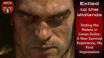 Conan Exiles: A Fresh Experience of the Survival Genre || First Impressions