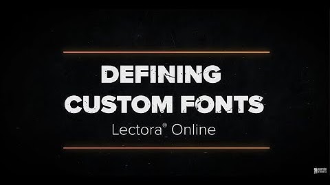 Defining Custom Fonts in Lectora Online