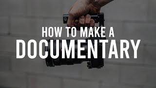 How to Make a DOCUMENTARY