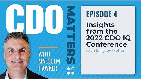 CDO Matters Ep. 04 | Insights from the 2022 CDO IQ Conference with Sanjeev Mohan