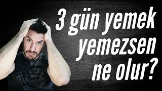 3 gün yemek yemezsen ne olur???