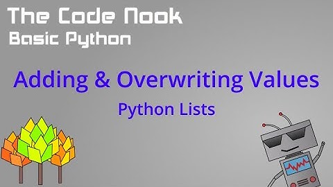Python Basics - Adding & Overwriting Values to a List - 18