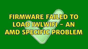 firmware failed to load iwlwifi - an AMD specific problem (2 Solutions!!)