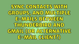 Sync contacts with groups, and multiple e-mails between Thunderbird and Gmail (or alternative... Net Worth