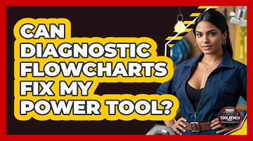 Can Diagnostic Flowcharts Fix My Power Tool? - ToolBench Pros