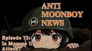 Anti Moonboy News - #72 - Is Monero Under Attack