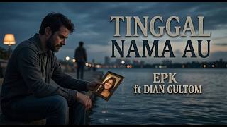 TINGGAL NAMA AU - EPK PRODUCTION ft DIAN GULTOM