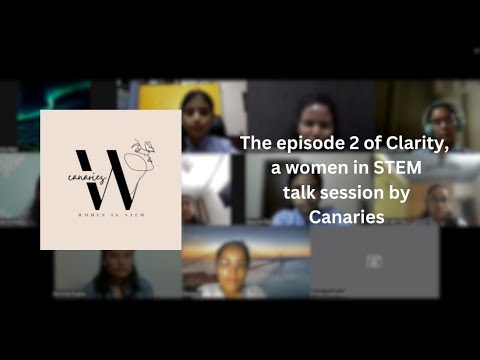 Episode 2 of Clarity, a Women in STEM talk session by canaries ...