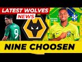 9 HAVE MADE IT 🇧🇷🇵🇹🇲🇽🇰🇷🇩🇿🇮🇪 LATEST WOLVES NEWS