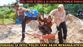 KULI PASIR DIHINA & DI ANIAYA OLEH PEMILIK RUMAH ! PADAHAL IA INTEL POLISI YANG AKAN MENANGKAPNYA !!