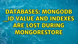 Databases: Mongodb _id Value and Indexes Are Lost During Mongorestore