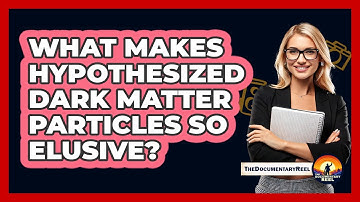 What Makes Hypothesized Dark Matter Particles So Elusive? - The Documentary Reel