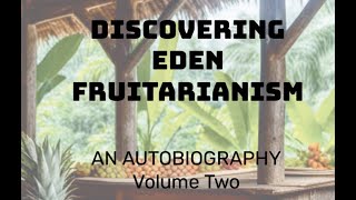 News on Volume Two of my Eden Fruitarian Biography