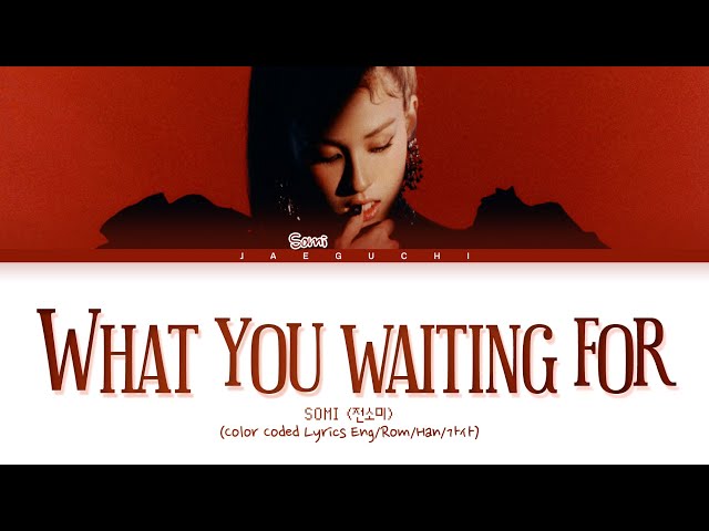 SOMI (전소미) 'What You Waiting For' lyrics (Color Coded Lyrics Eng/Rom/Han/가사) class=