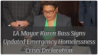 Los Angeles Mayor Karen Bass Signs Updated Homelessness Crisis Emergency Declaration