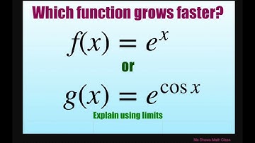 Which function grows faster, f(x) = e^x or g(x) = e^(cos x). Explain using limits
