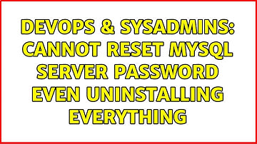 DevOps & SysAdmins: Cannot reset MySQL server password even uninstalling everything