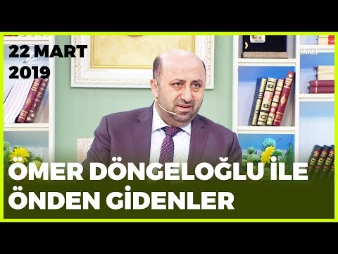 Ömer Döngeloğlu ile Önden Gidenler - 22 Mart 2019