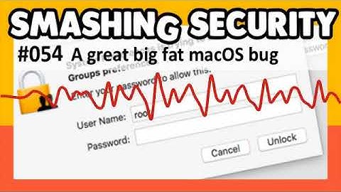 Smashing Security 54: The macOS root password bug
