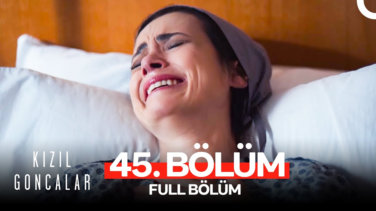 Kızıl Goncalar 45. Bölüm