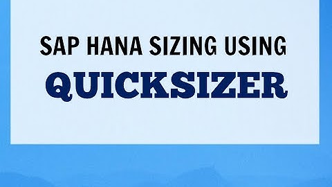 SAP HANA QUICKSIZER HOW TO VIDEO