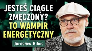 Jarosław Gibas: Jak toksyczne osoby zabierają nam energię i ZDROWIE! Jak się bronić? Prześwietlenie