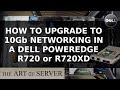 How to upgrade to 10Gb ethernet in Dell R720XD