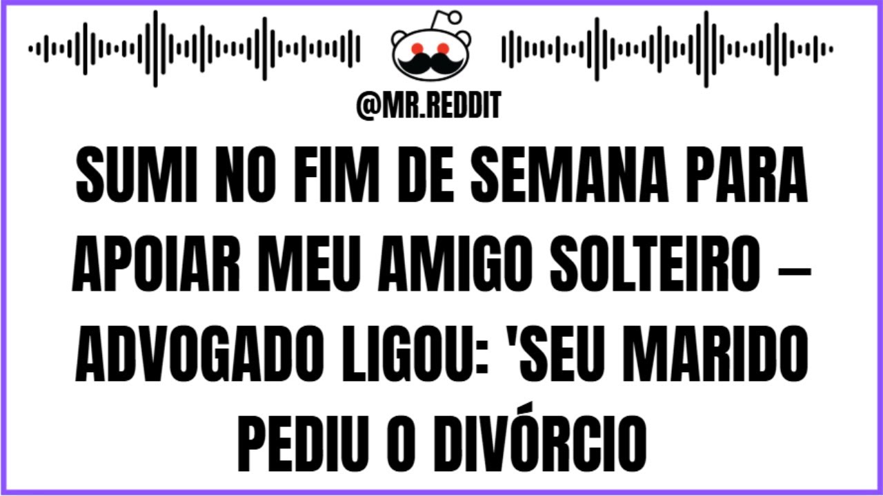 viSumi no Fim de Semana para Apoiar Meu Amigo Solteiro — Advogado Ligou _Seu Marido Pediu o Divórcio