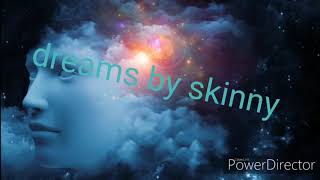 Dreams by skinny