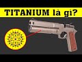 Vật liệu Titan - Titanium là gì | Nó mạnh cỡ nào? Hiểu rõ trong 5 phút