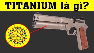 Vật liệu Titan - Titanium là gì | Nó mạnh cỡ nào? Hiểu rõ trong 5 phút