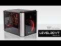 Thermaltake Level 20 VT Build Video